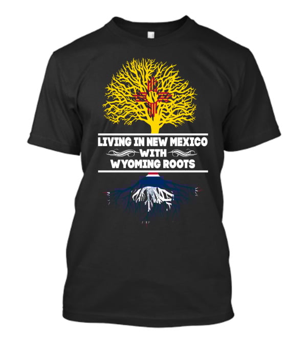 Living In New Mexico With Wyoming Roots Zia Sun Symbol And Tree T-Shirt