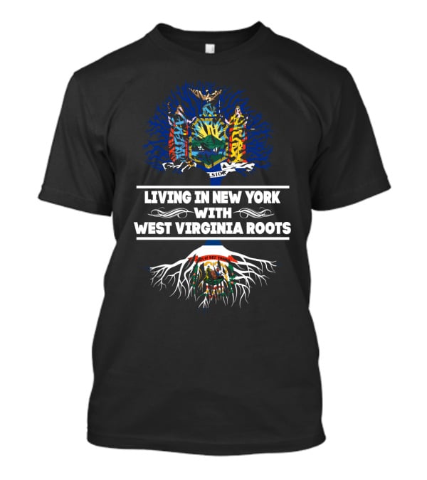 Living In New York With West Virginia Roots Featuring New York And West Virginia Colorful State Seals And Tree Symbolism T-Shirt