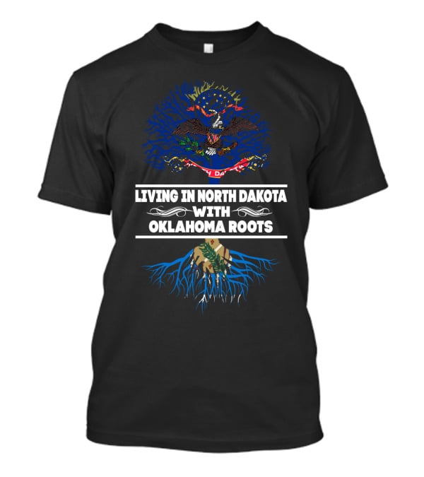 Living In North Dakota With Oklahoma Roots North Dakota Flag And Tree T-Shirt