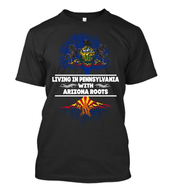 Living In Pennsylvania With Arizona Roots Featuring State Symbols And Tree T-Shirt