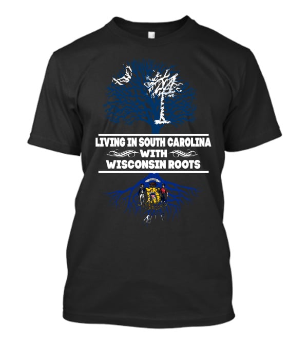 Living In South Carolina With Wisconsin Roots Palmetto Tree And State Seal T-Shirt