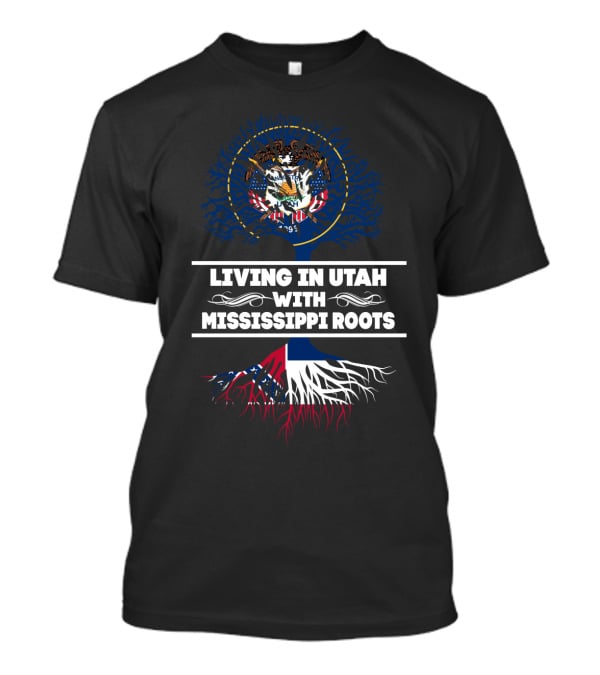 Living In Utah With Mississippi Roots Featuring Utah State Seal And Mississippi Flag Elements T-Shirt