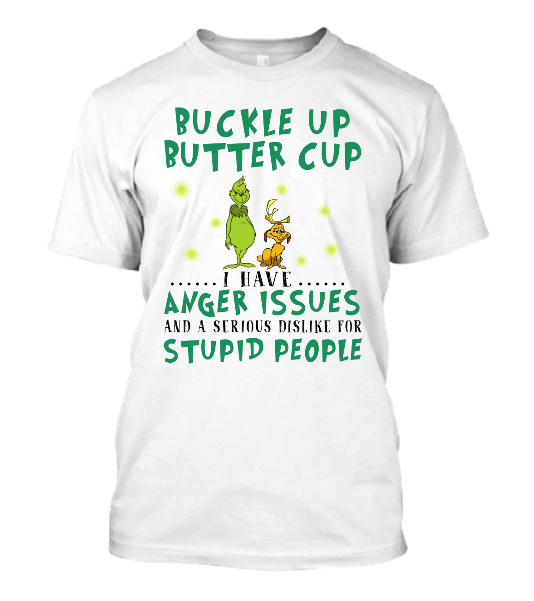 Buckle Up Buttercup Grinch And Dog I Have Anger Issues Dislike Stupid People T-Shirt
