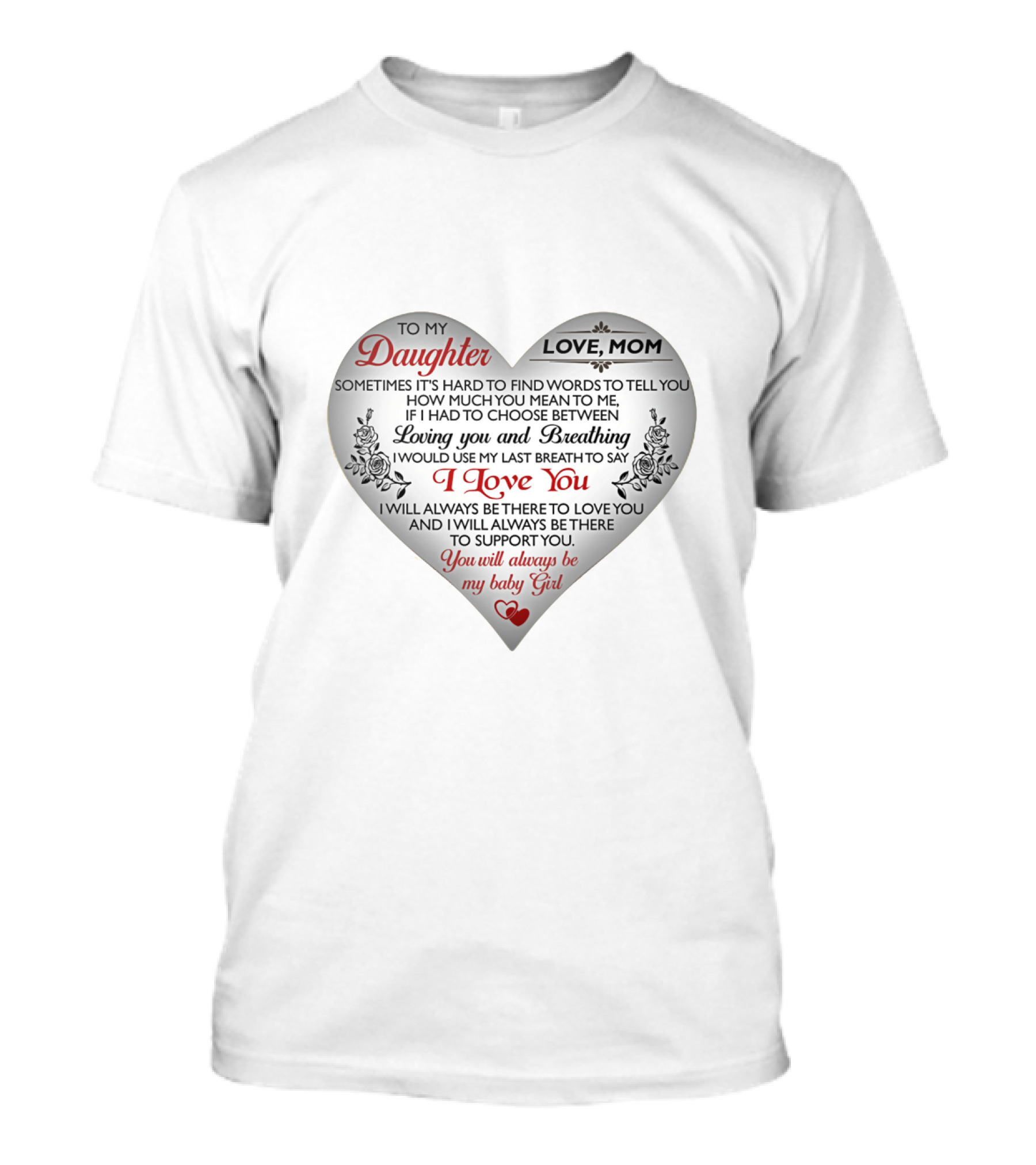 To My Daughter Love Mom I Love You My Baby Girl T-Shirt
