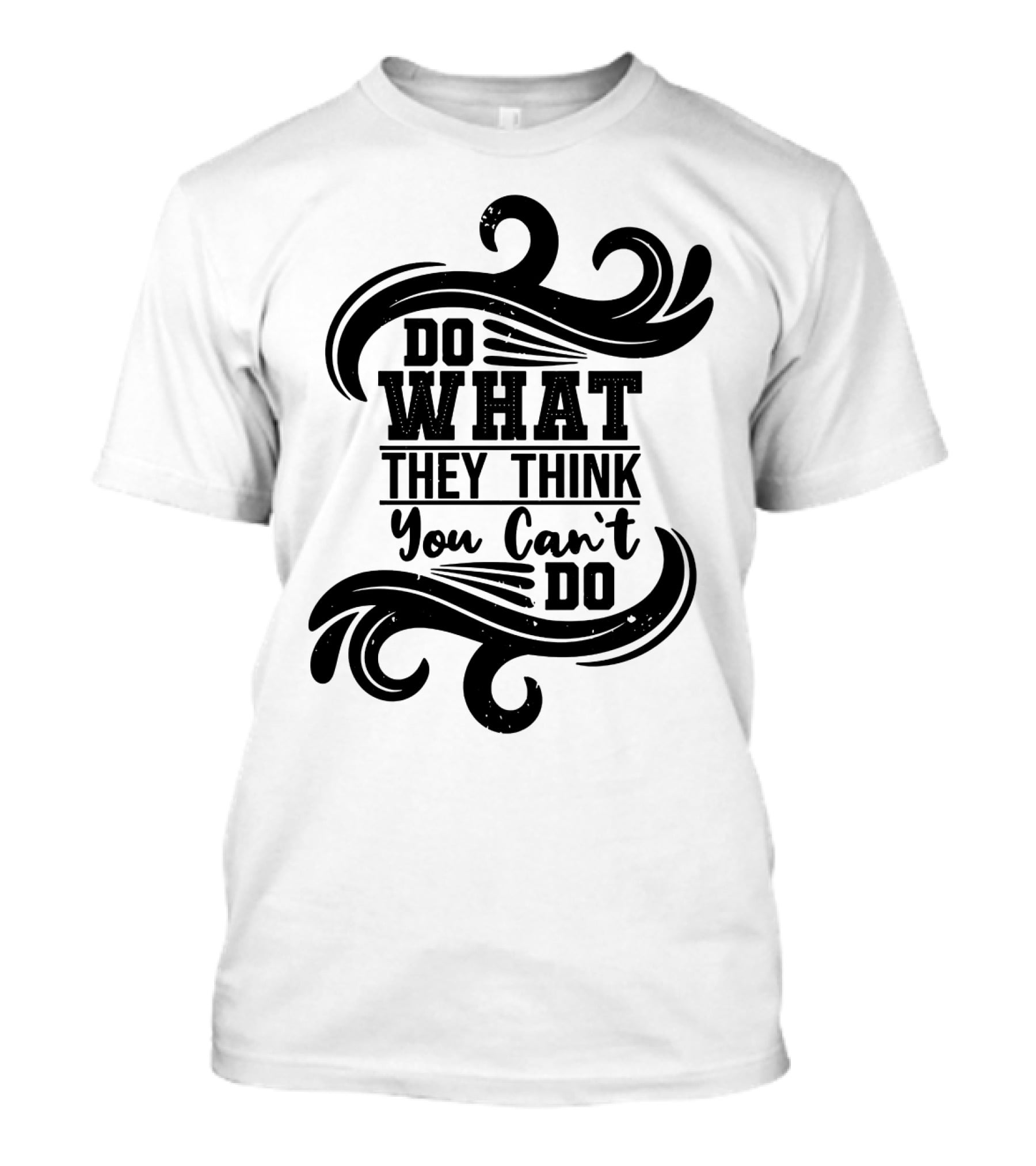 Do What They Think You Can't Do Swirl Motif T-Shirt