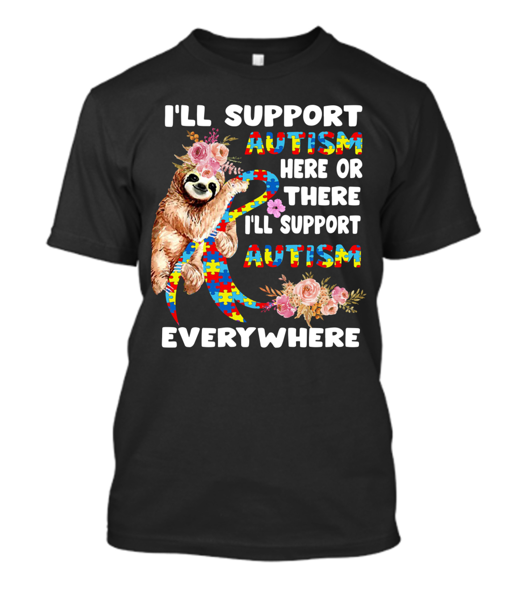 I'll Support Autism Here Or There Sloth Puzzle Ribbon Flowers Everywhere T-Shirt