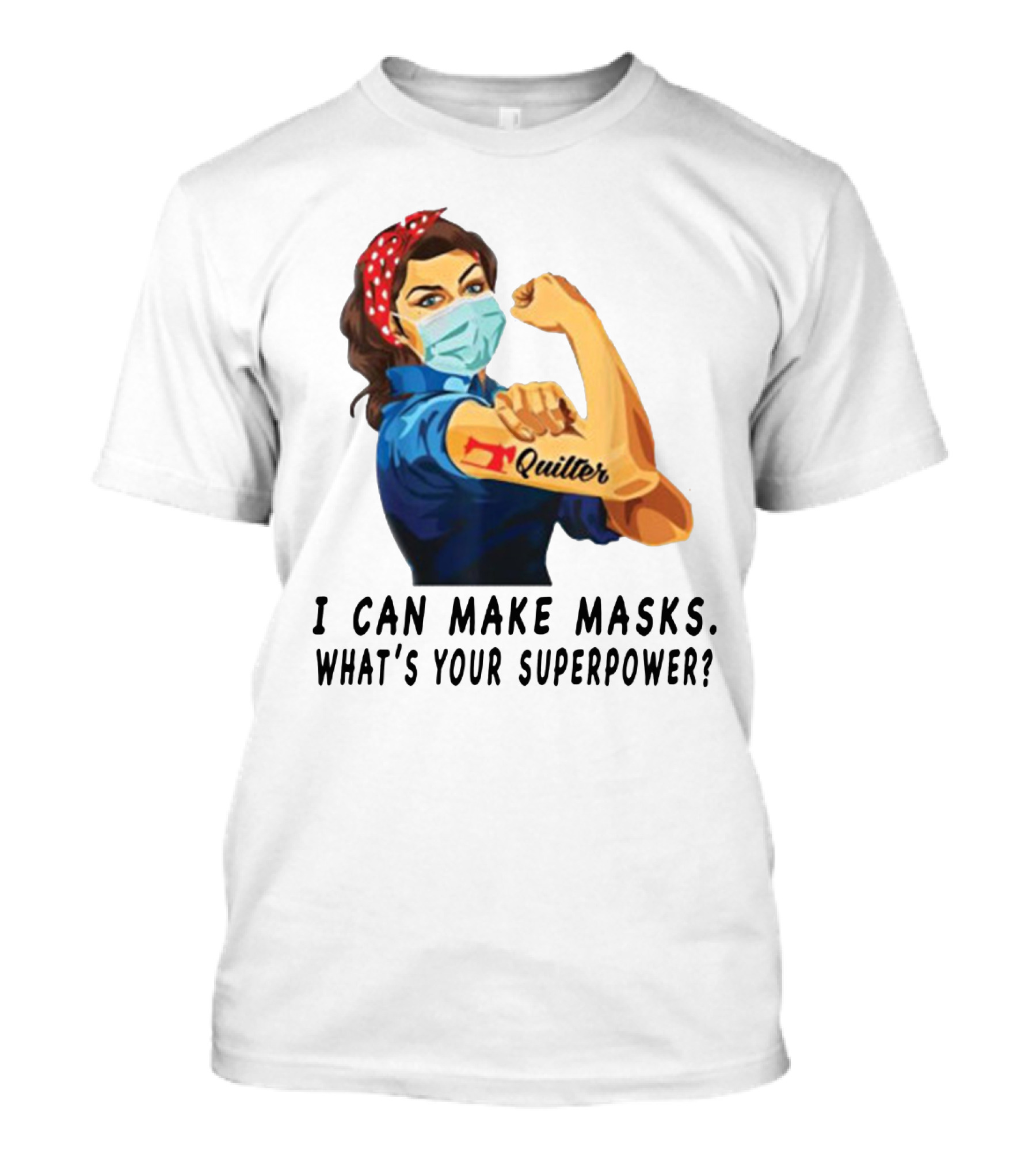 Quilter I Can Make Masks What's Your Superpower? T-Shirt