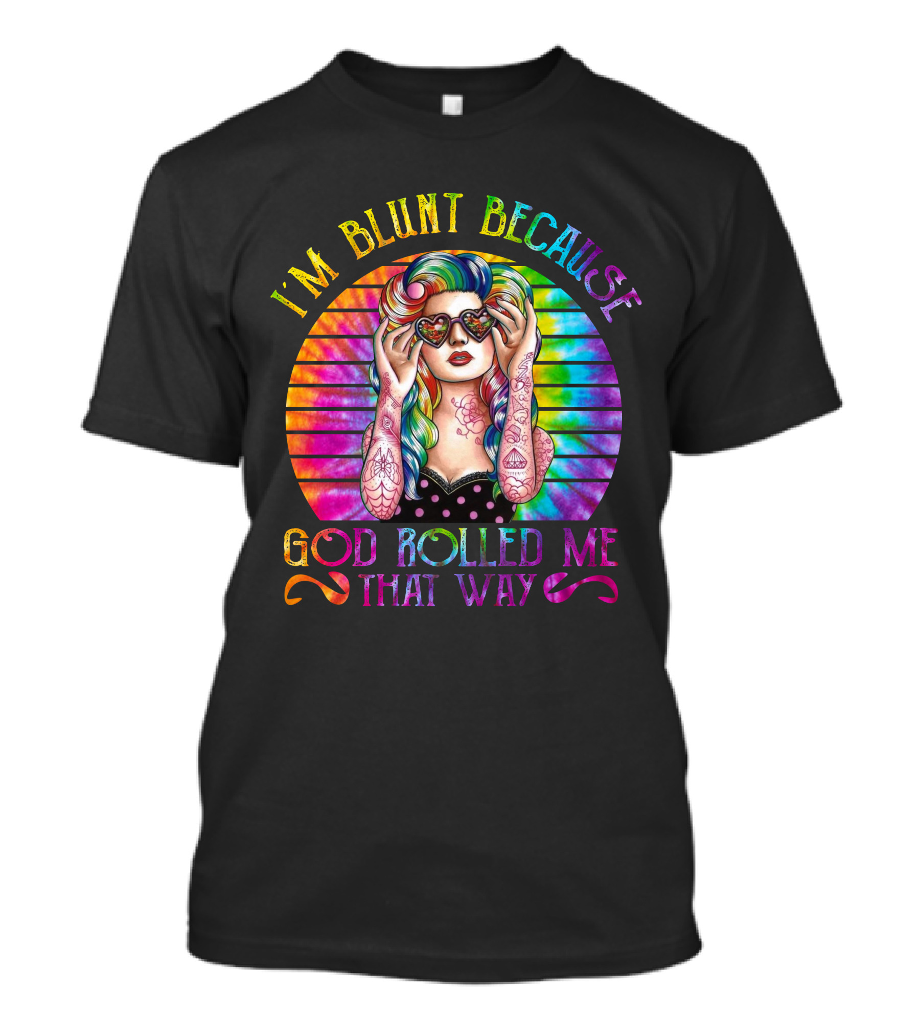 I'm Blunt Because God Rolled Me That Way Retro Girl Rainbow Tie-Dye T-Shirt