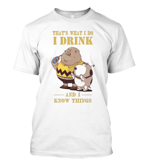 That's What I Do I Drink And I Know Things Fat Charlie Brown With Snoopy T-Shirt