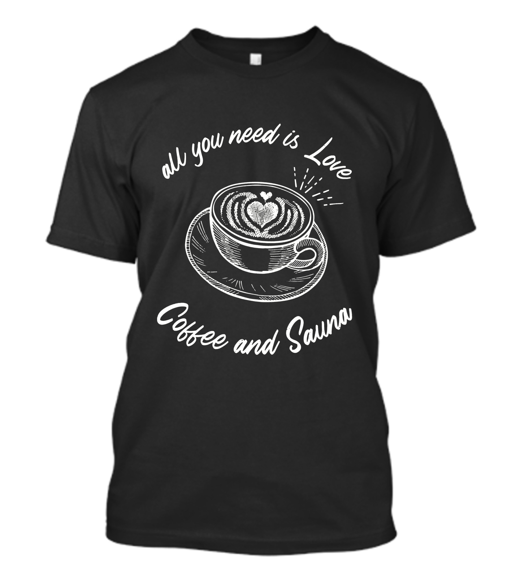 All You Need Is Love Coffee And Sauna Latte Art Heart T-Shirt