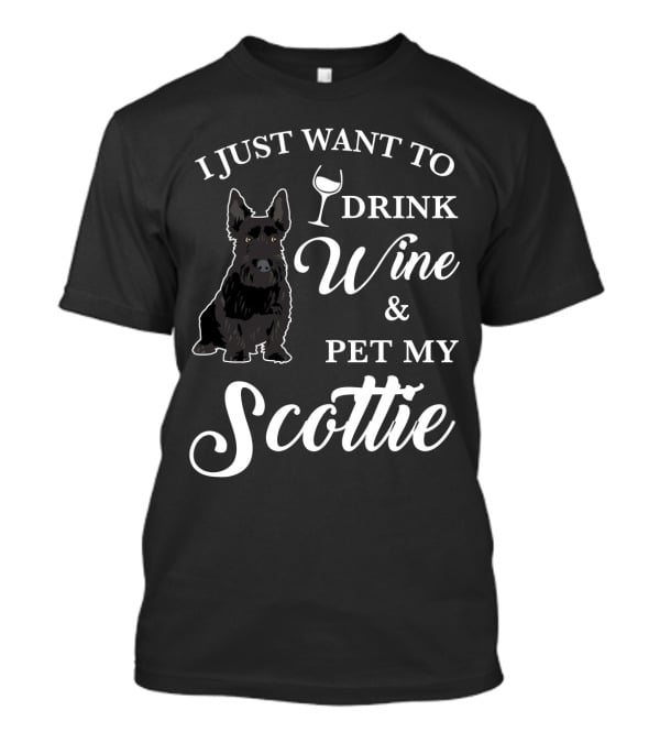 I Just Want To Drink Wine And Pet My Scottie T-Shirt