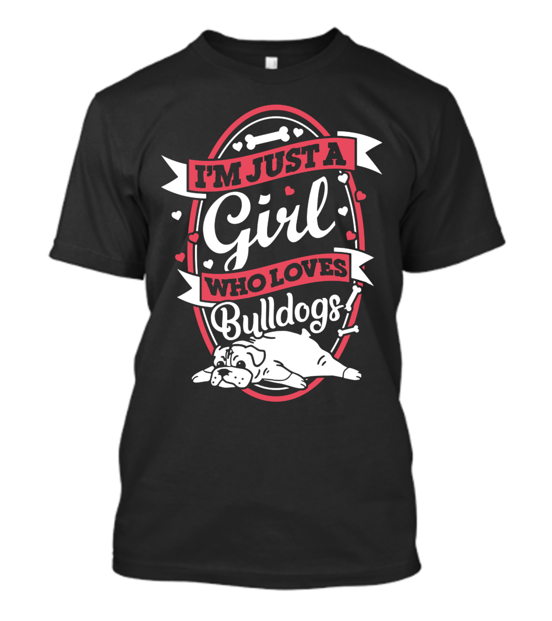 I'm Just A Girl Who Loves Bulldogs With Heart And Bone Accents T-Shirt