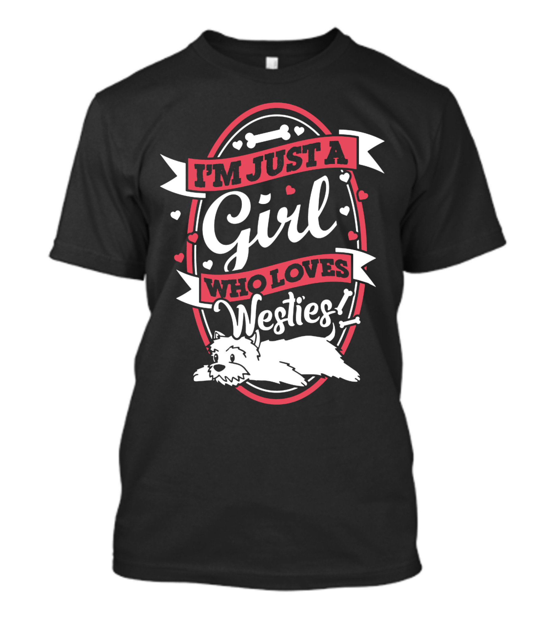 I'M JUST A GIRL WHO LOVES WESTIES WITH HEARTS AND BONES T-Shirt
