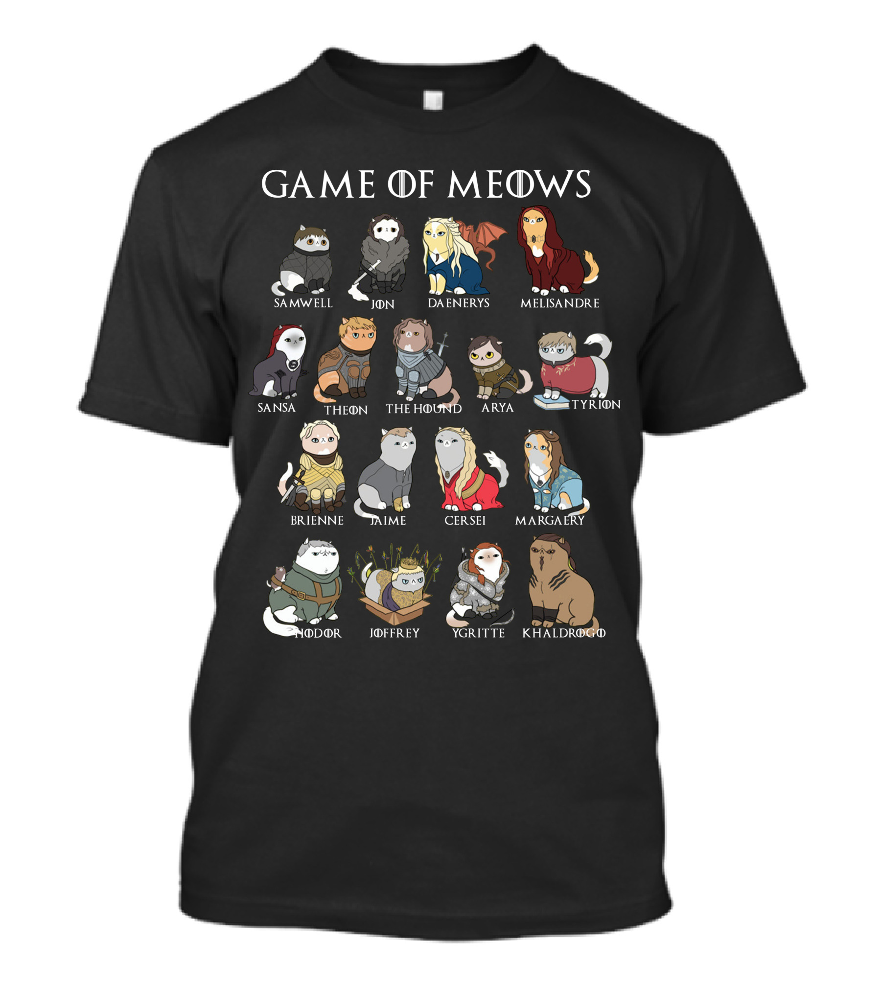Game Of Meows Samwell Jon Daenerys Melisandre Sansa Theon The Hound Arya Tyrion Brienne Jaime Cersei Margaery Hodor Joffrey Ygritte Khal Drogo T-Shirt