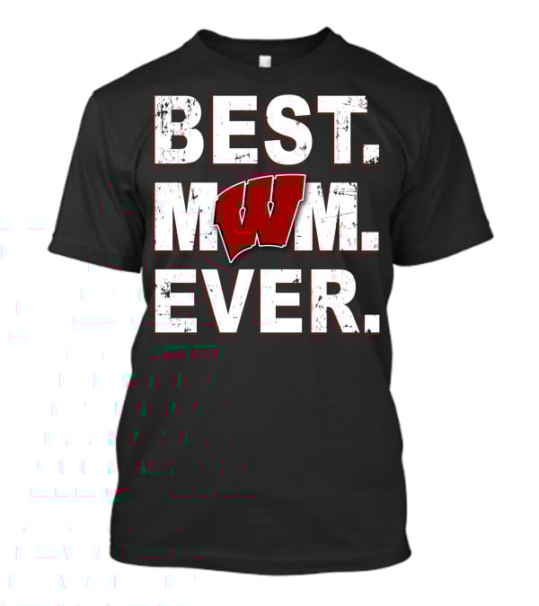 Best Mom Ever Wisconsin Badgers W T-Shirt