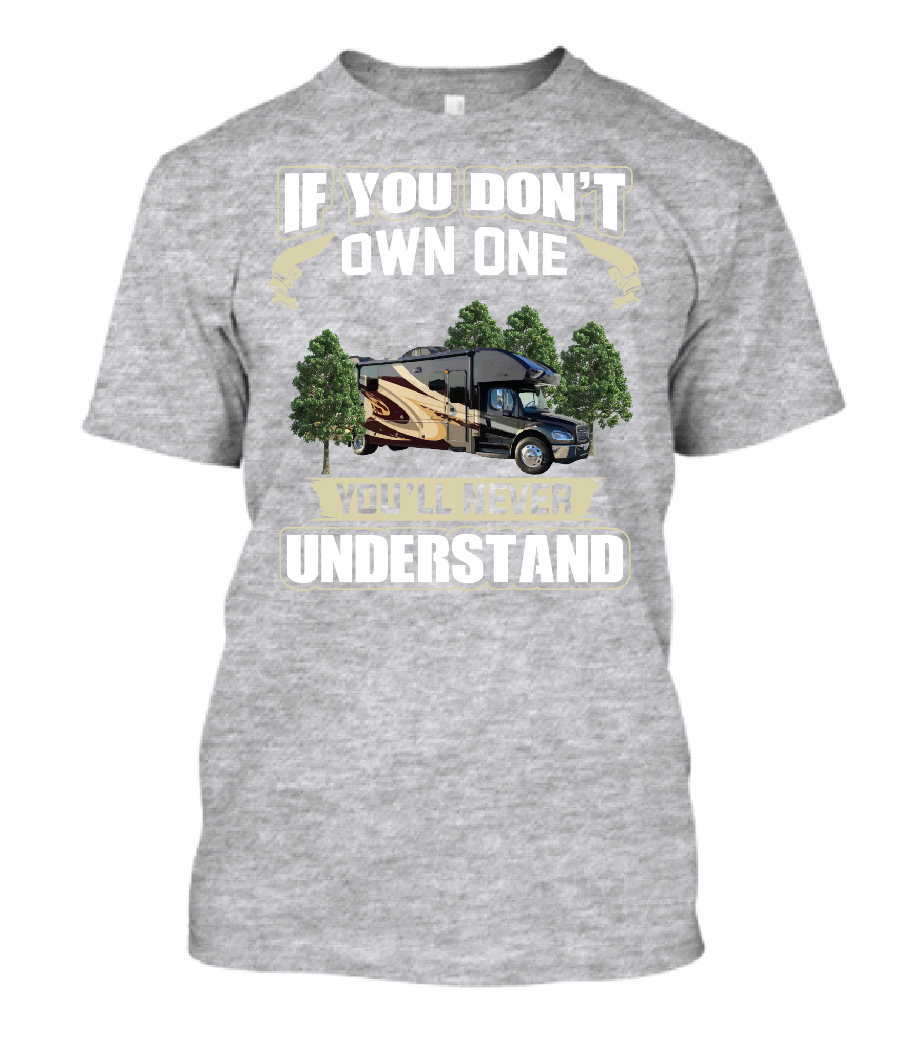 If You Don't Own One You'll Never Understand Entegra Accolade RV T-Shirt