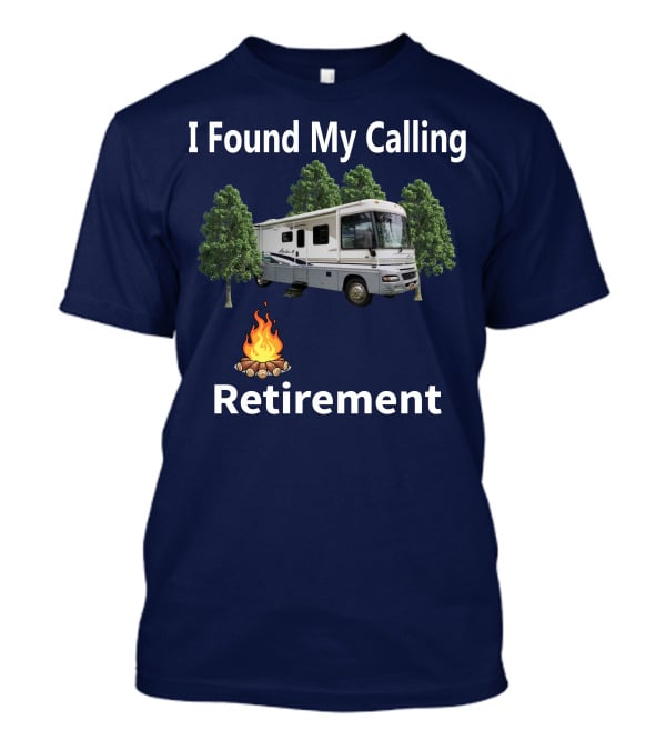 I Found My Calling RV Retirement Camping Fire Tree T-Shirt