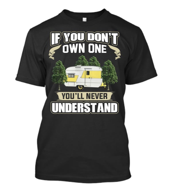 If You Don't Own One You'll Never Understand Vintage Traveleze Travel Trailer T-Shirt
