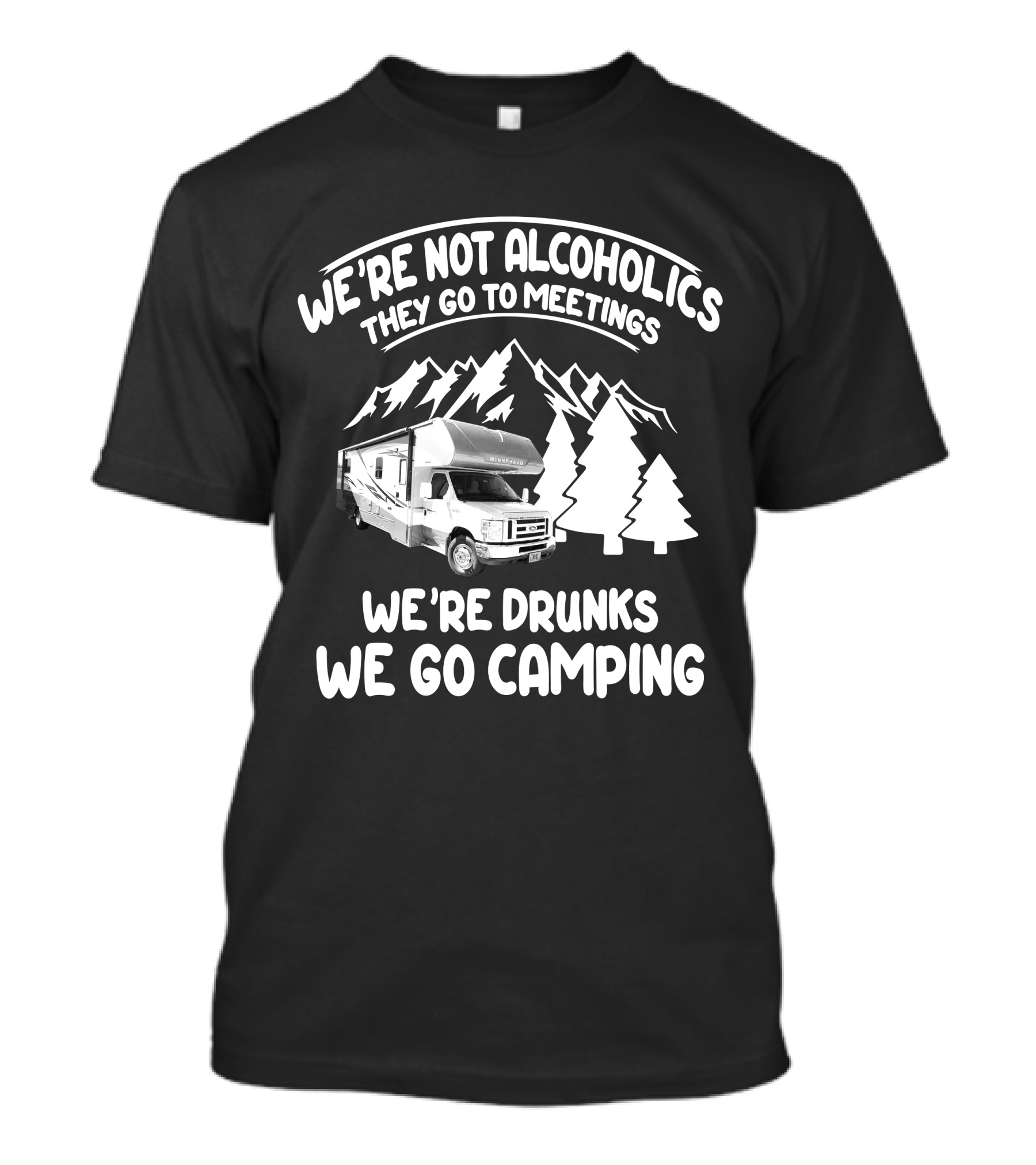 We're Not Alcoholics They Go To Meetings We're Drunks We Go Camping Winnebago RV T-Shirt