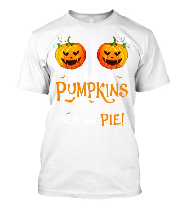 Pumpkins You Should See My Pie With Halloween Jack-O'-Lanterns And Bats T-Shirt