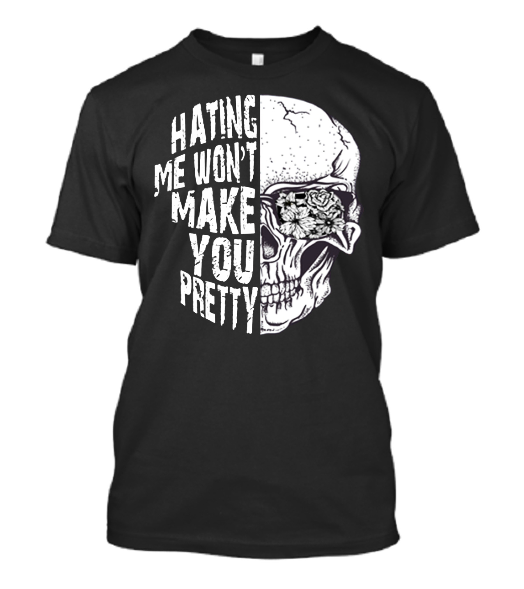 Hating Me Won’t Make You Pretty Skull With Floral Eye T-Shirt