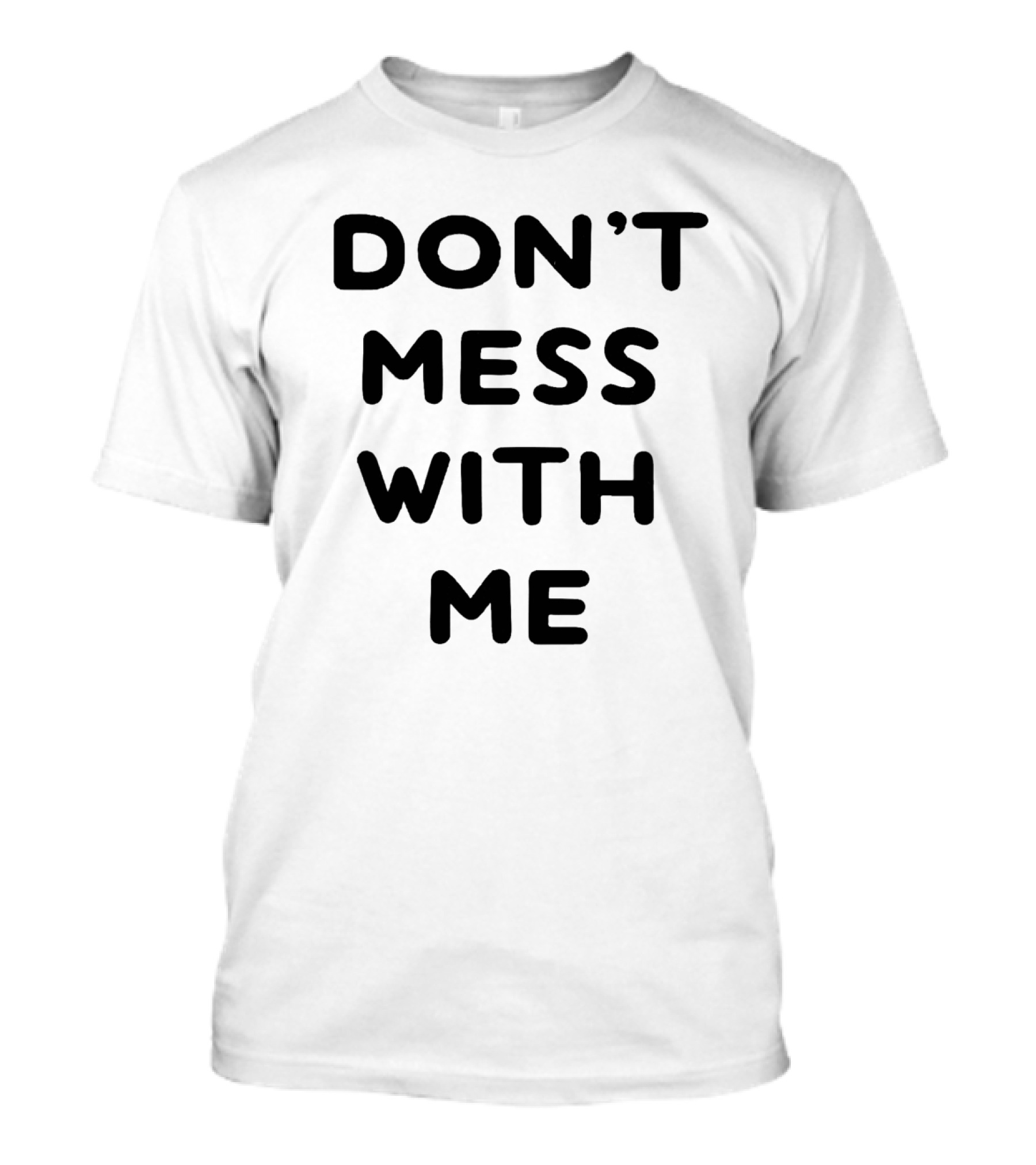 Don't Mess With Me I Will Cry T-Shirt