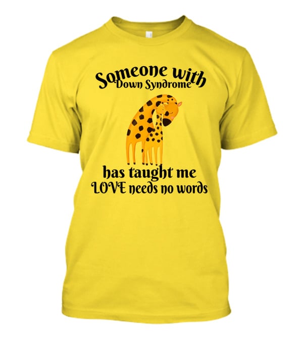 Someone With Down Syndrome Has Taught Me Love Needs No Words Giraffe Hugging T-Shirt