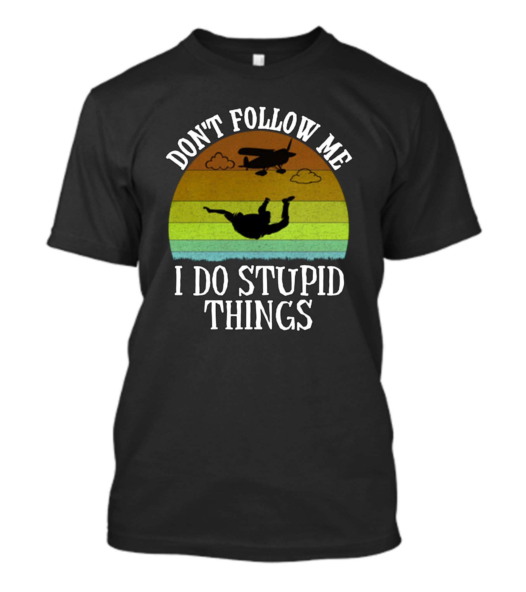 Don't Follow Me I Do Stupid Things Skydiving Airplane Sunset T-Shirt
