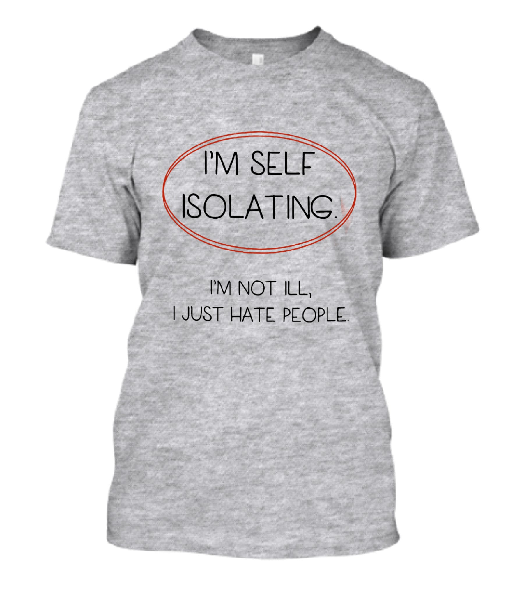 I'm Self Isolating I'm Not Ill I Just Hate People T-Shirt