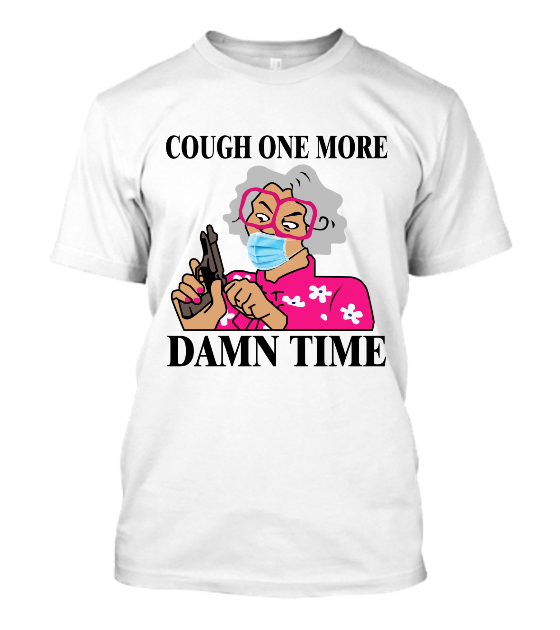 Madea Cough One More Damn Time Masked Character With Gun T-Shirt