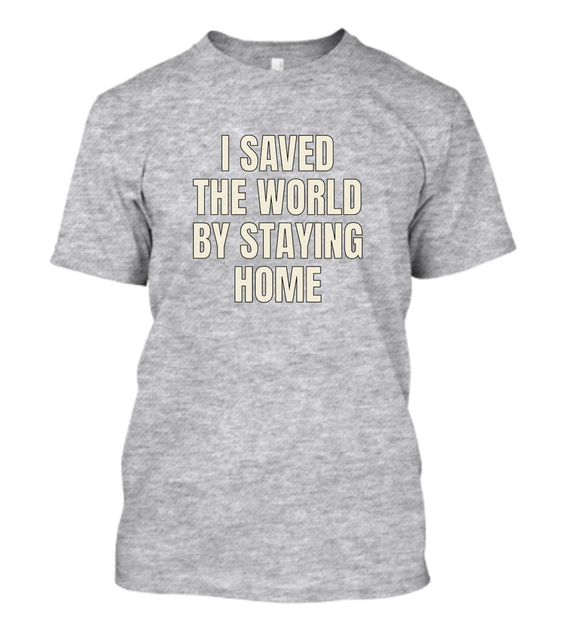 I Saved The World By Staying Home T-Shirt
