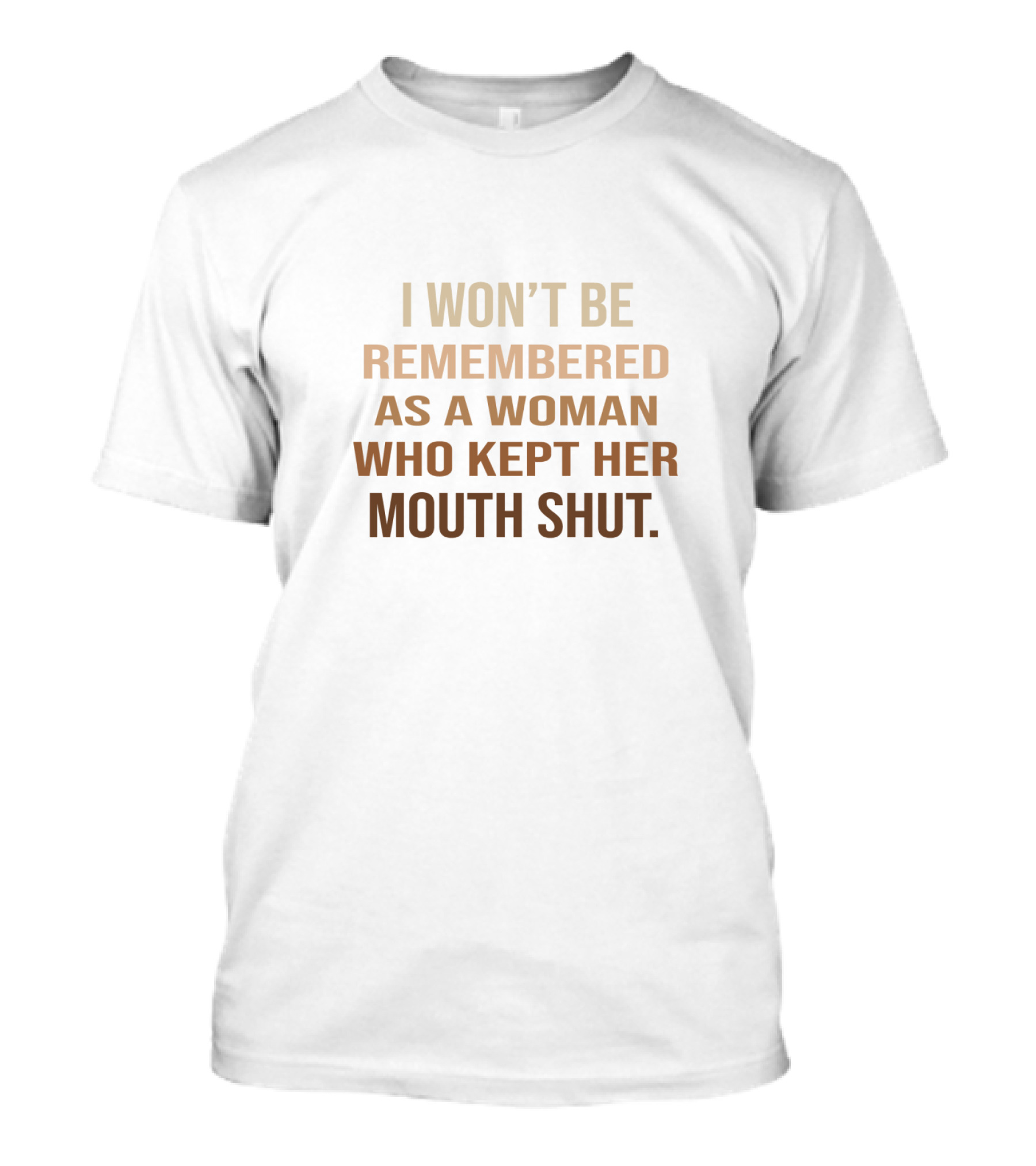 I Won’t Be Remembered As A Woman Who Kept Her Mouth Shut Bold Empowerment T-Shirt