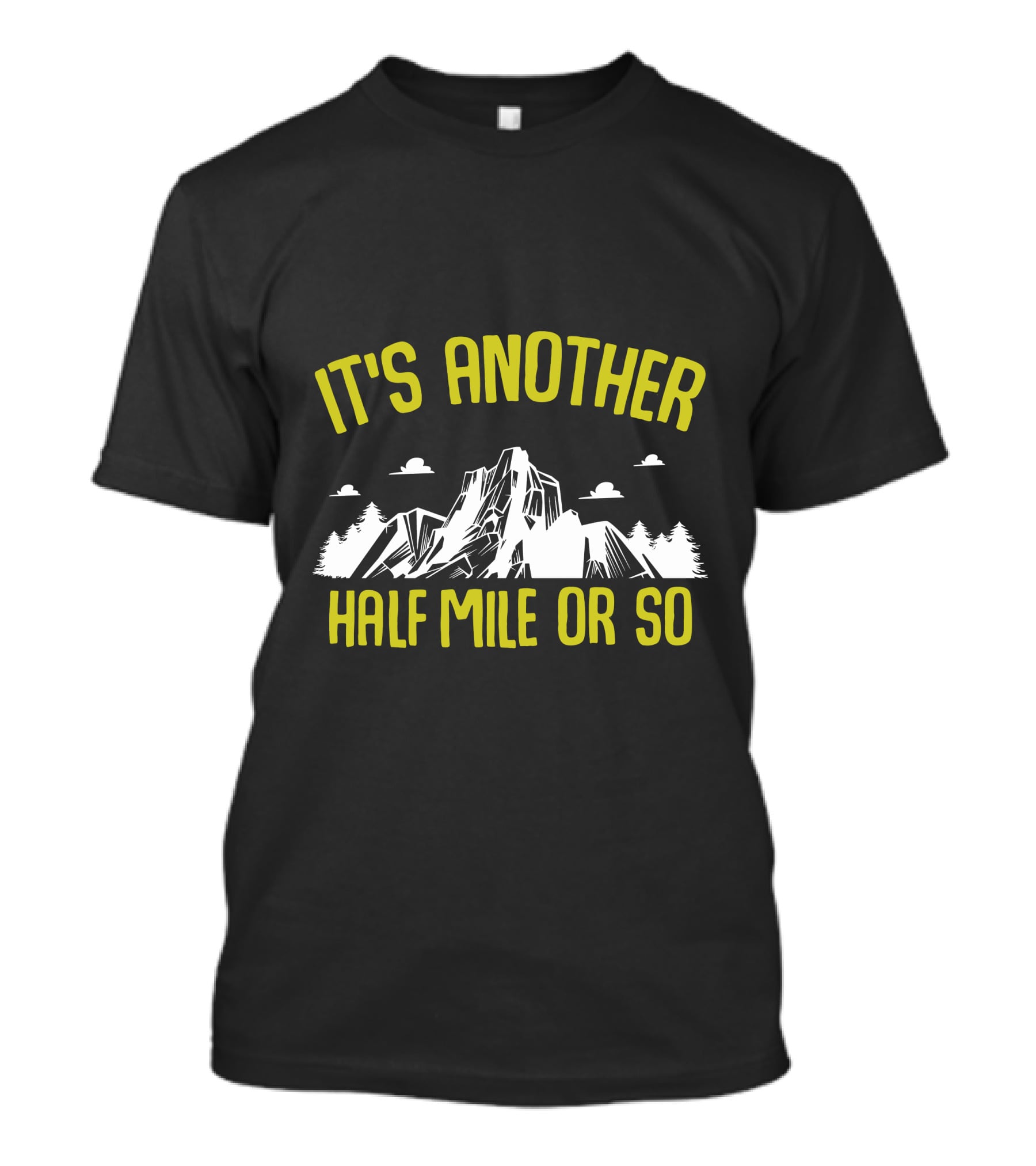 It's Another Half Mile Or So Mountain Trail Adventure T-Shirt