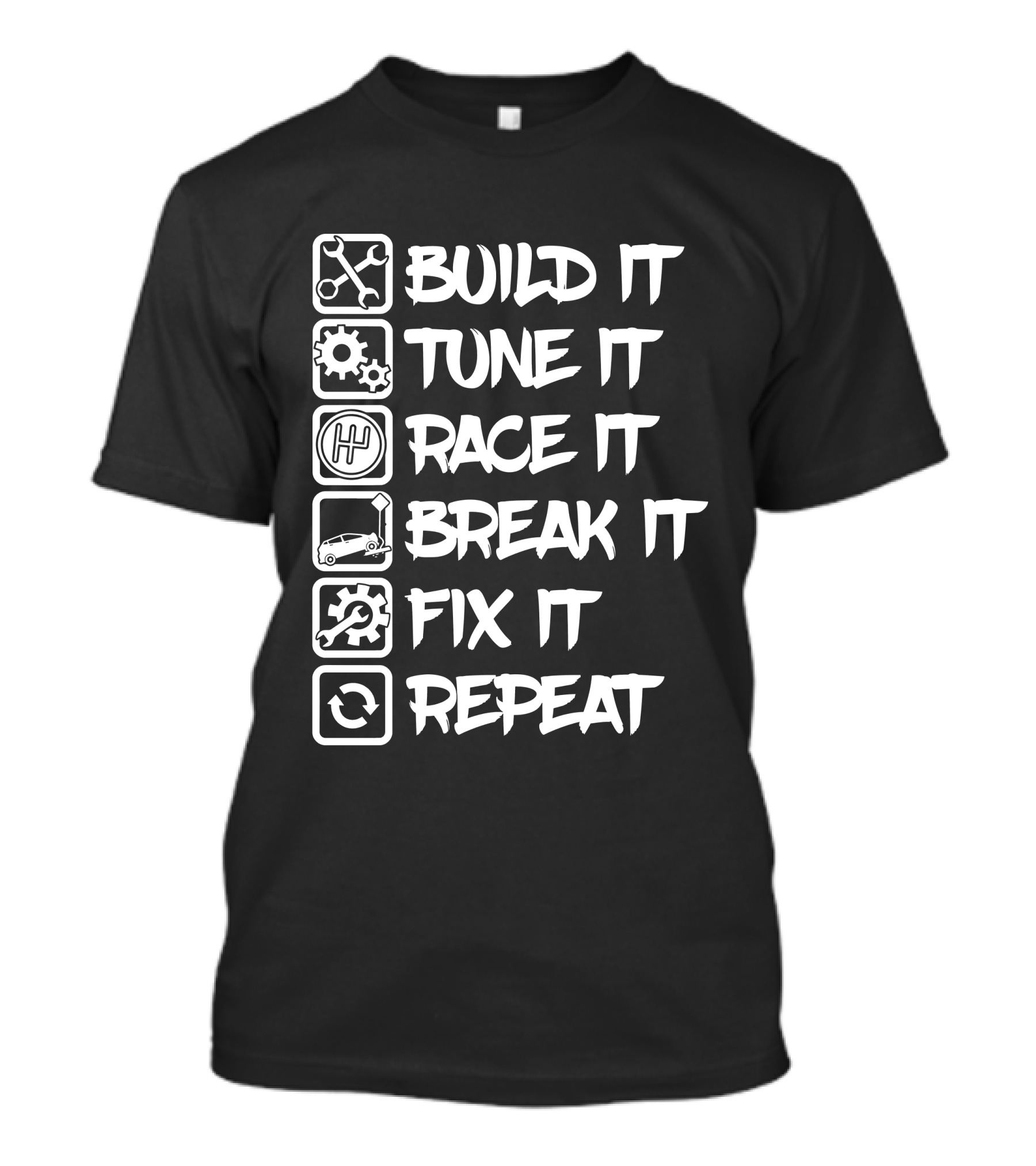 Build It Tune It Race It Break It Fix It Repeat It Car Enthusiast Cycle T-Shirt