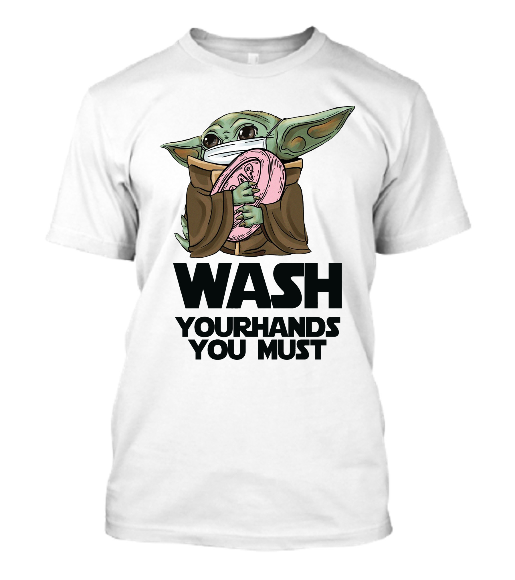 Baby Yoda Wash Your Hands You Must Face Mask Soap T-Shirt