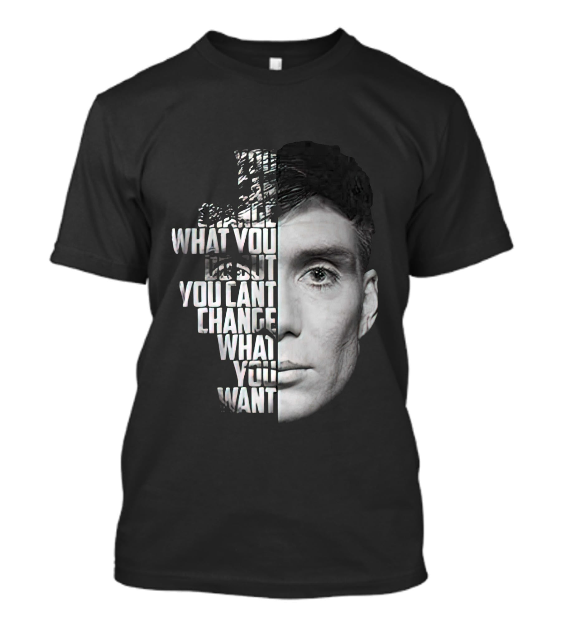 You Can't Change What You Want Face Split T-Shirt