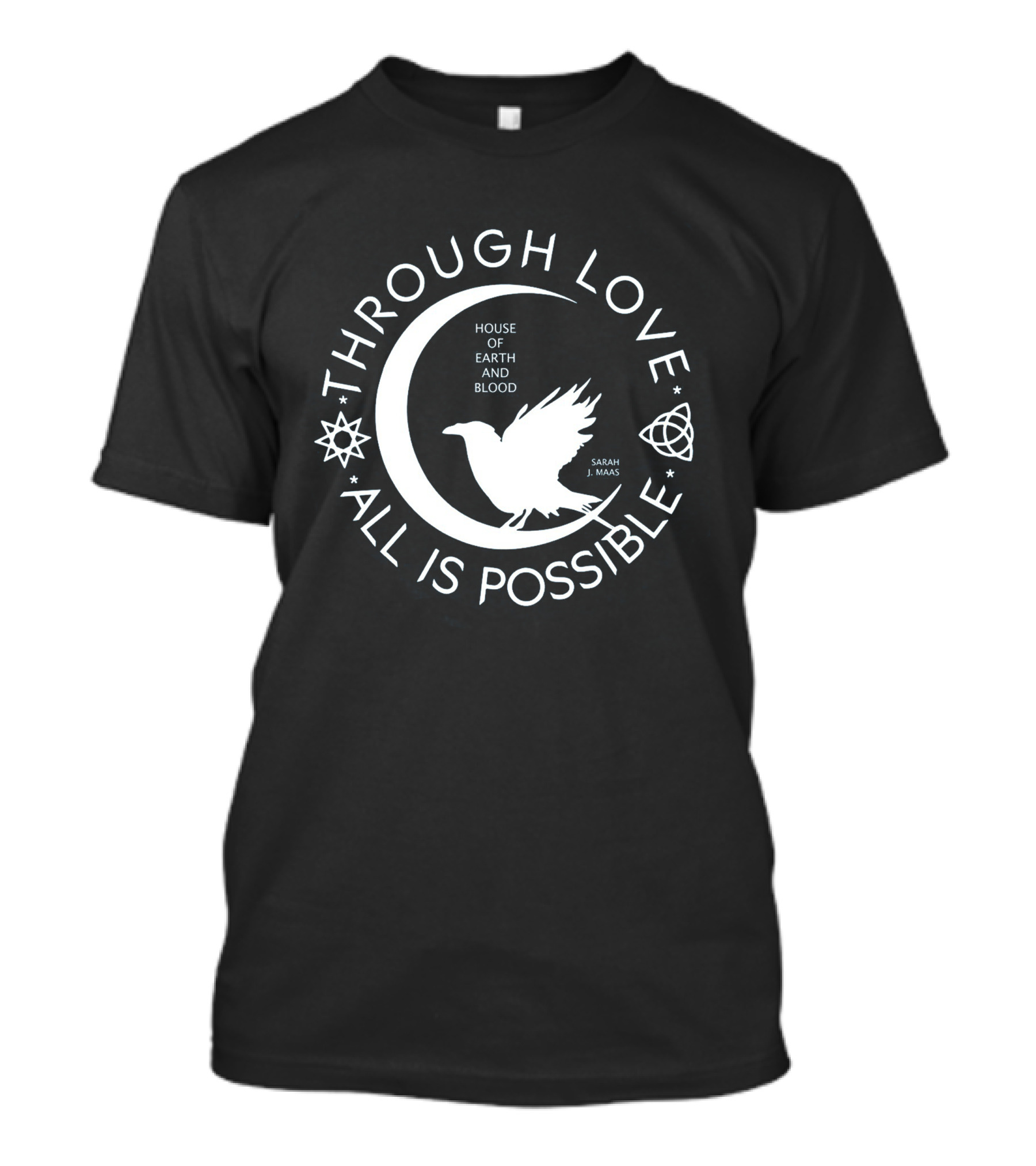 Through Love All Is Possible House Of Earth And Blood Sarah J. Maas T-Shirt