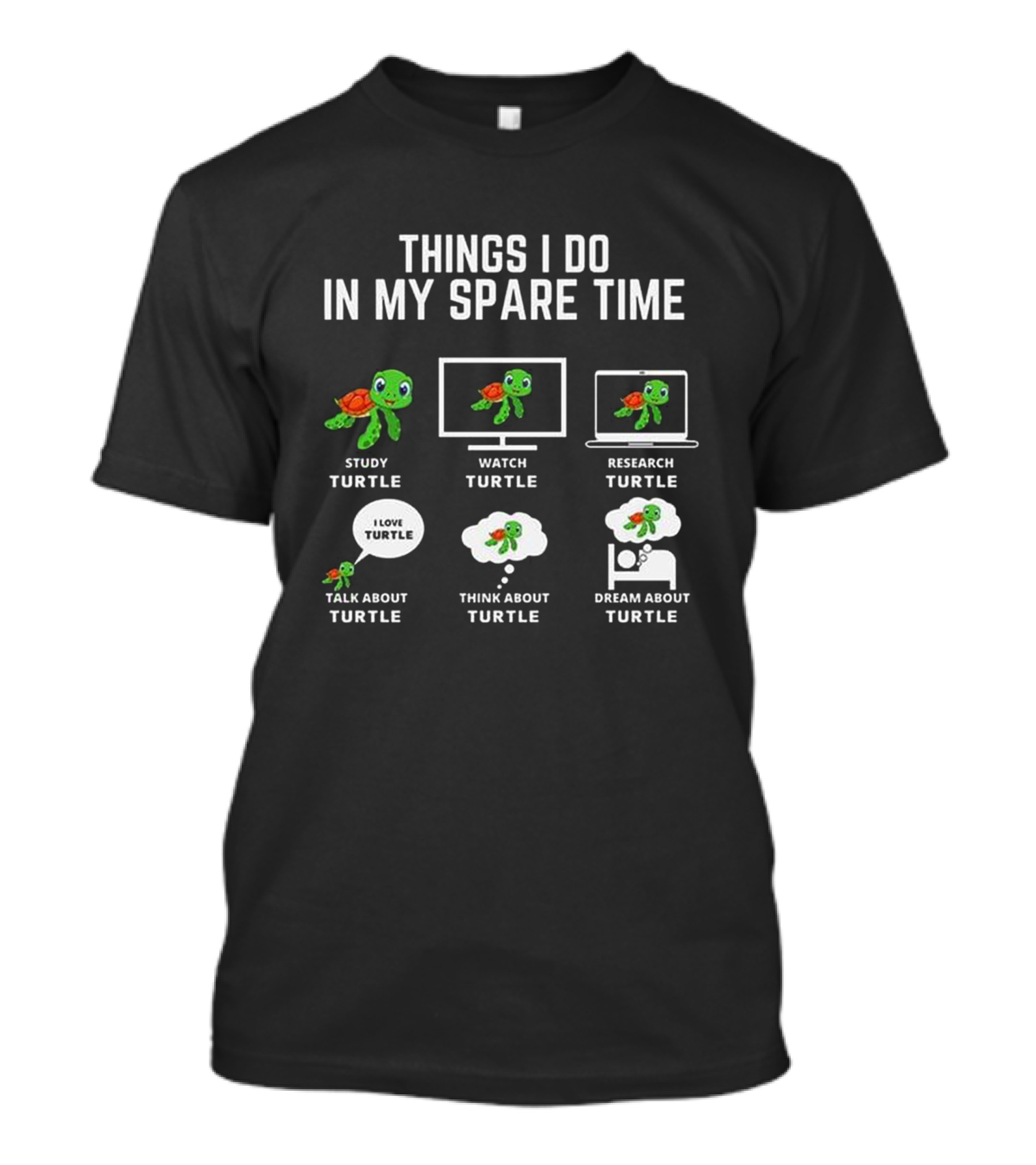 Things I Do In My Spare Time Study Turtle Watch Turtle Research Turtle Talk Think Dream T-Shirt