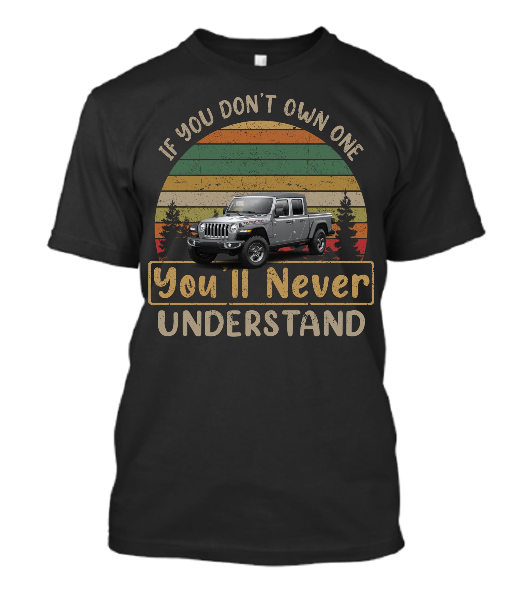 Jeep Gladiator Camper If You Don't Own One You'll Never Understand T-Shirt