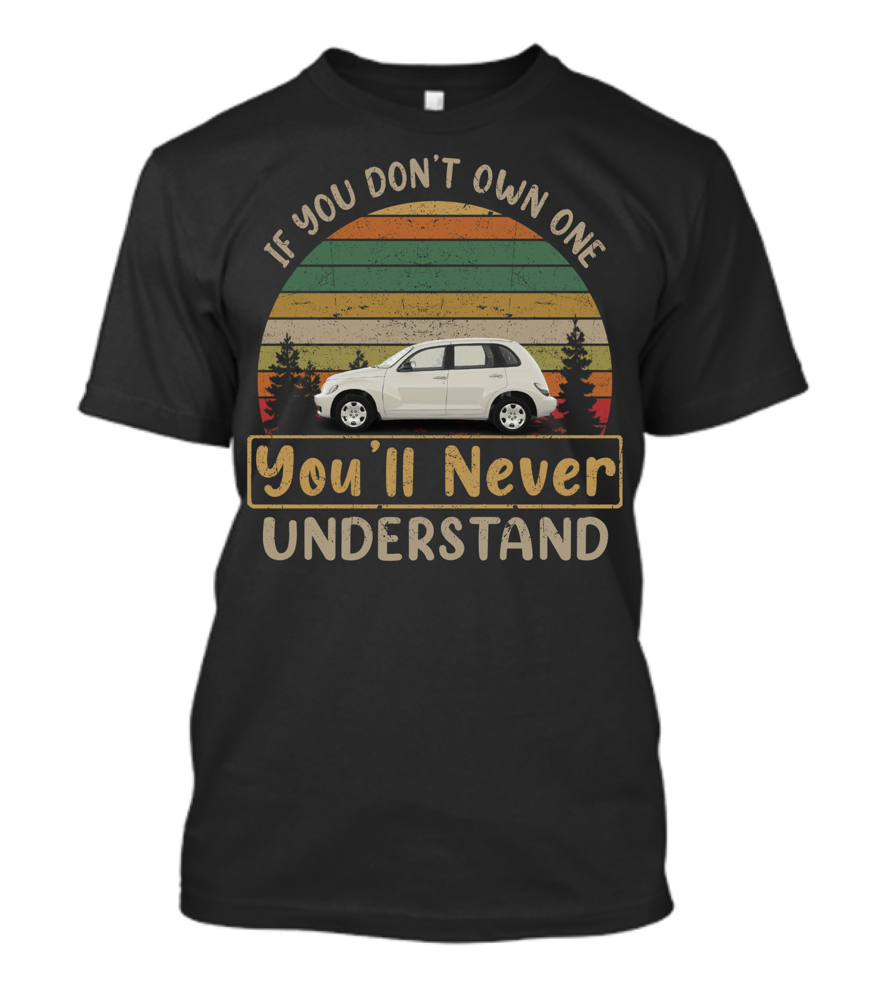 If You Don't Own One You'll Never Understand Chrysler Pt Cruiser T-Shirt