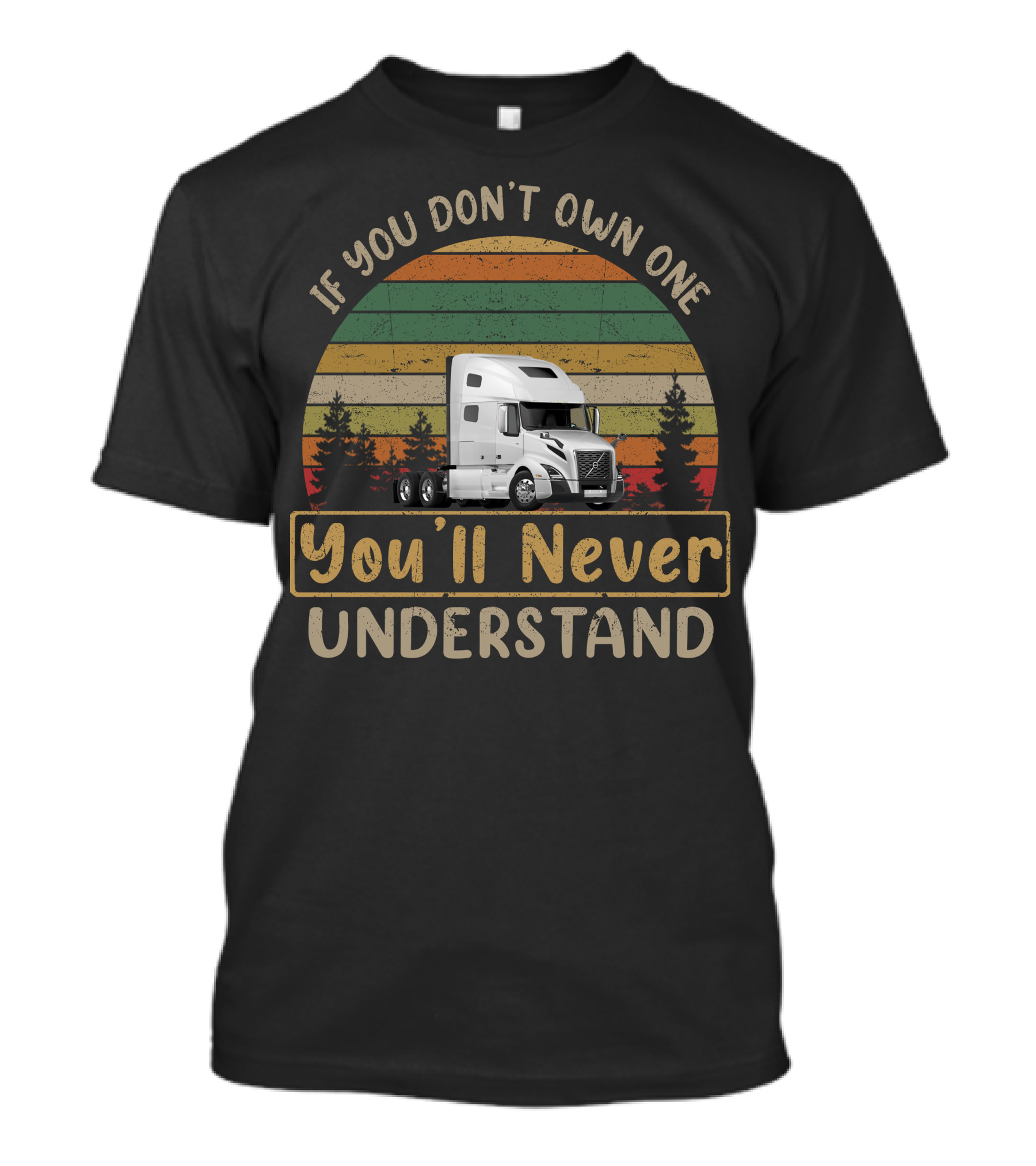 If You Don't Own One You'll Never Understand Volvo Truck T-Shirt
