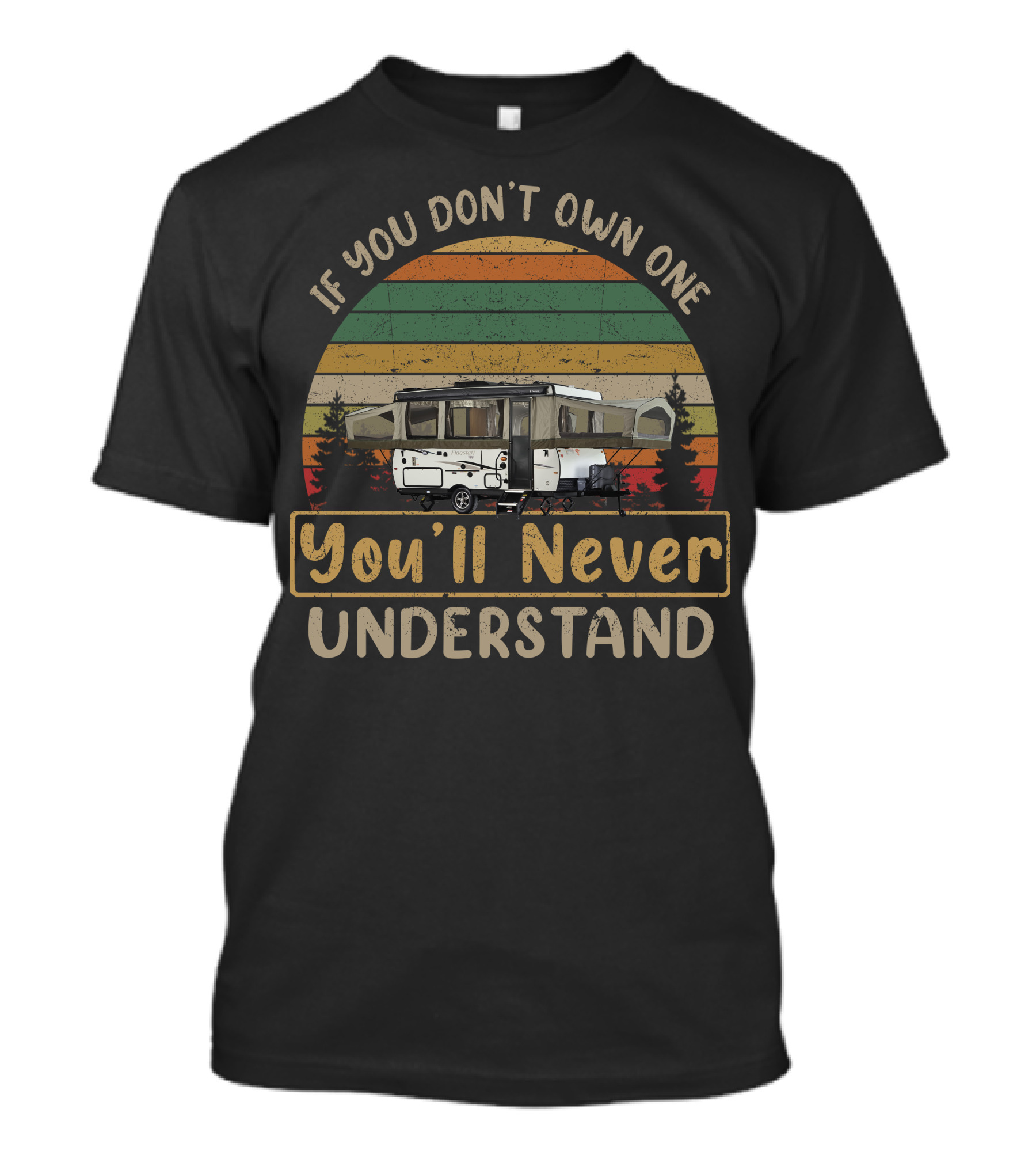If You Don't Own One You'll Never Understand Flagstaff Tent Camper T-Shirt