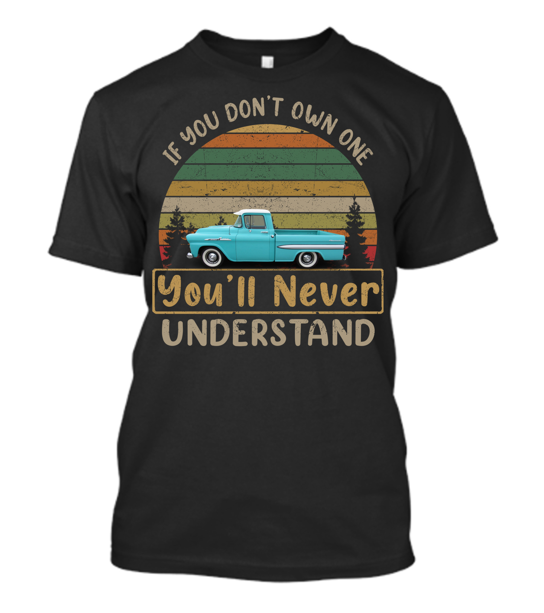 If You Don't Own One You'll Never Understand 1958 1959 Apache Fleetside T-Shirt