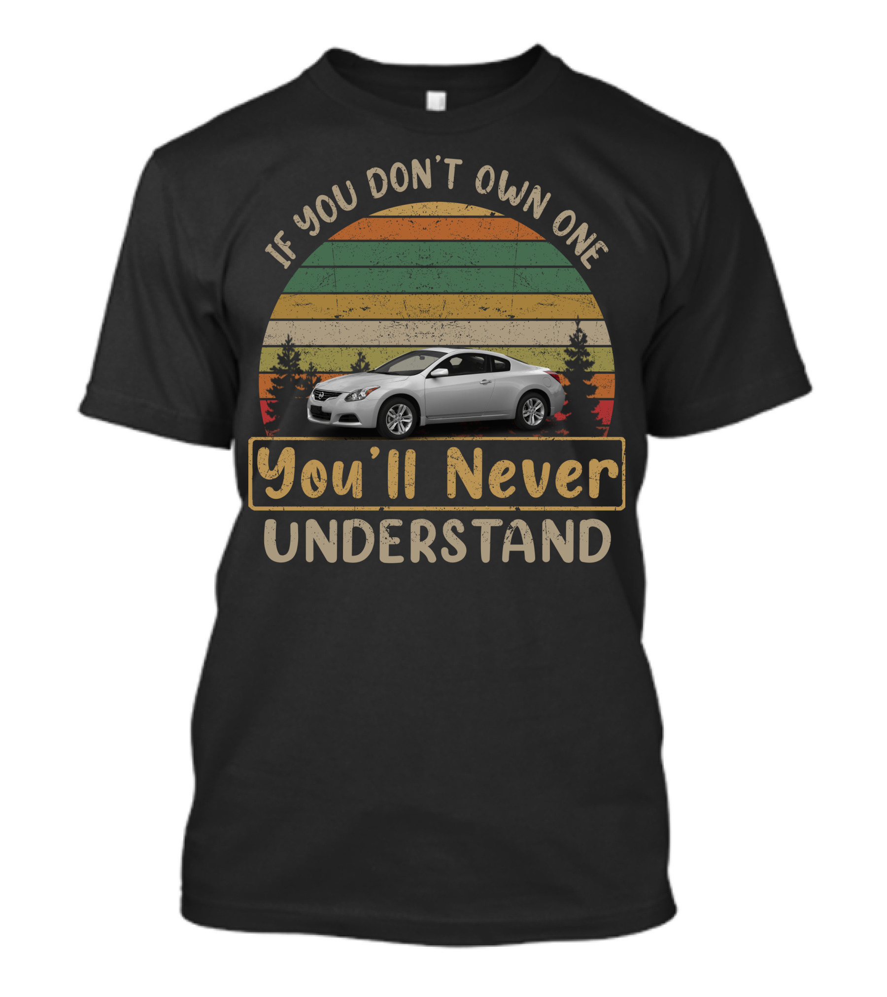 If You Don't Own One You'll Never Understand Nissan Altima Coupe2 T-Shirt
