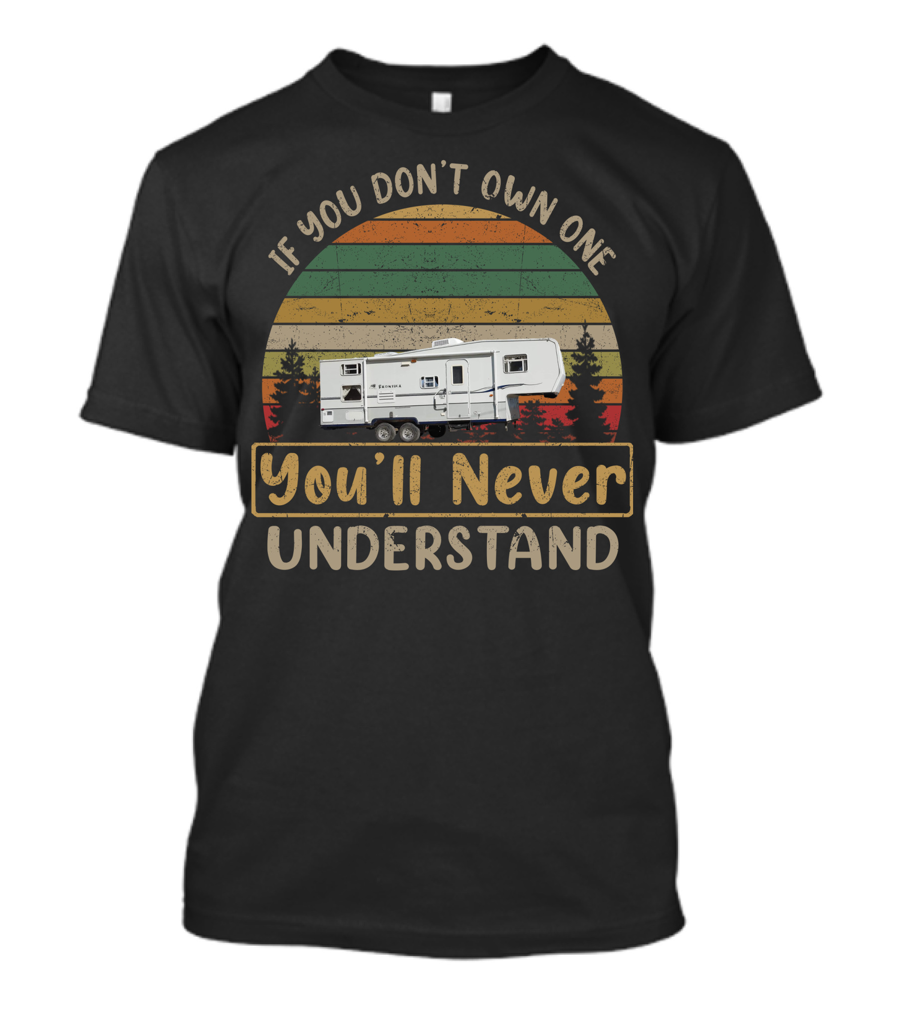 If You Don't Own One You'll Never Understand Older Fifth Wheels T-Shirt