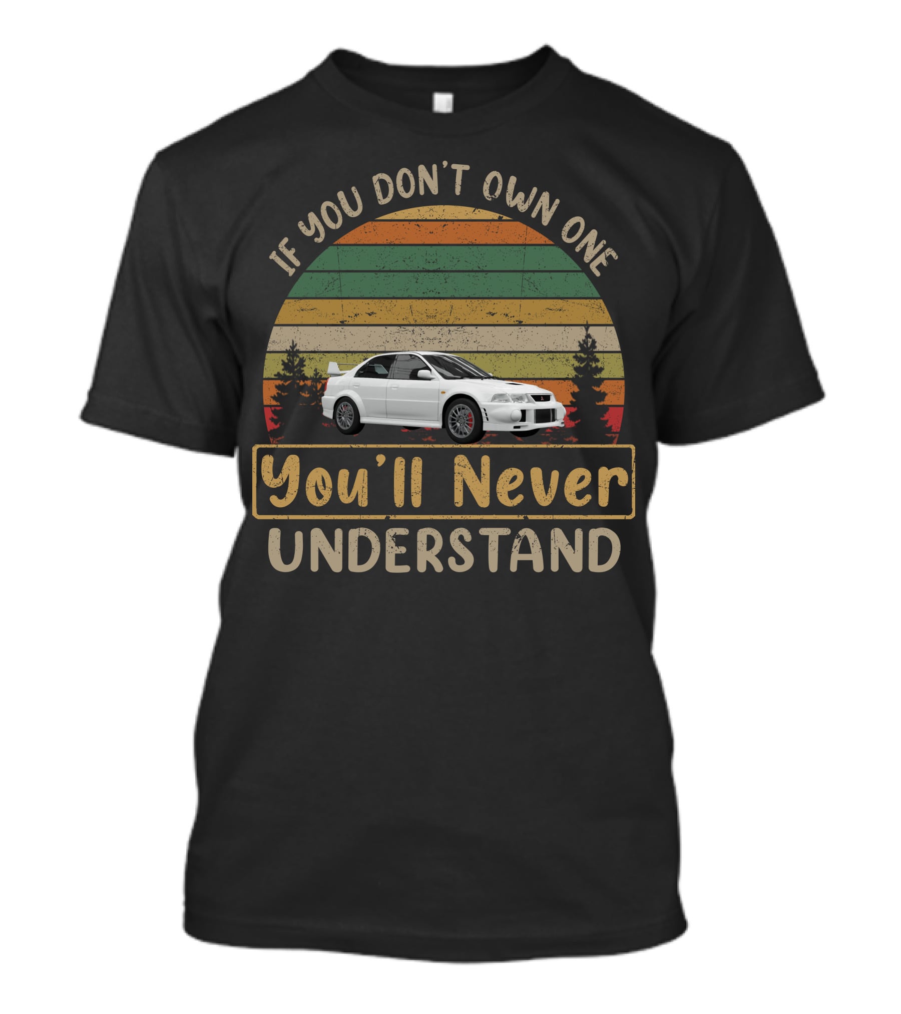 If You Don't Own One You'll Never Understand Mitsubishi Evolution T-Shirt