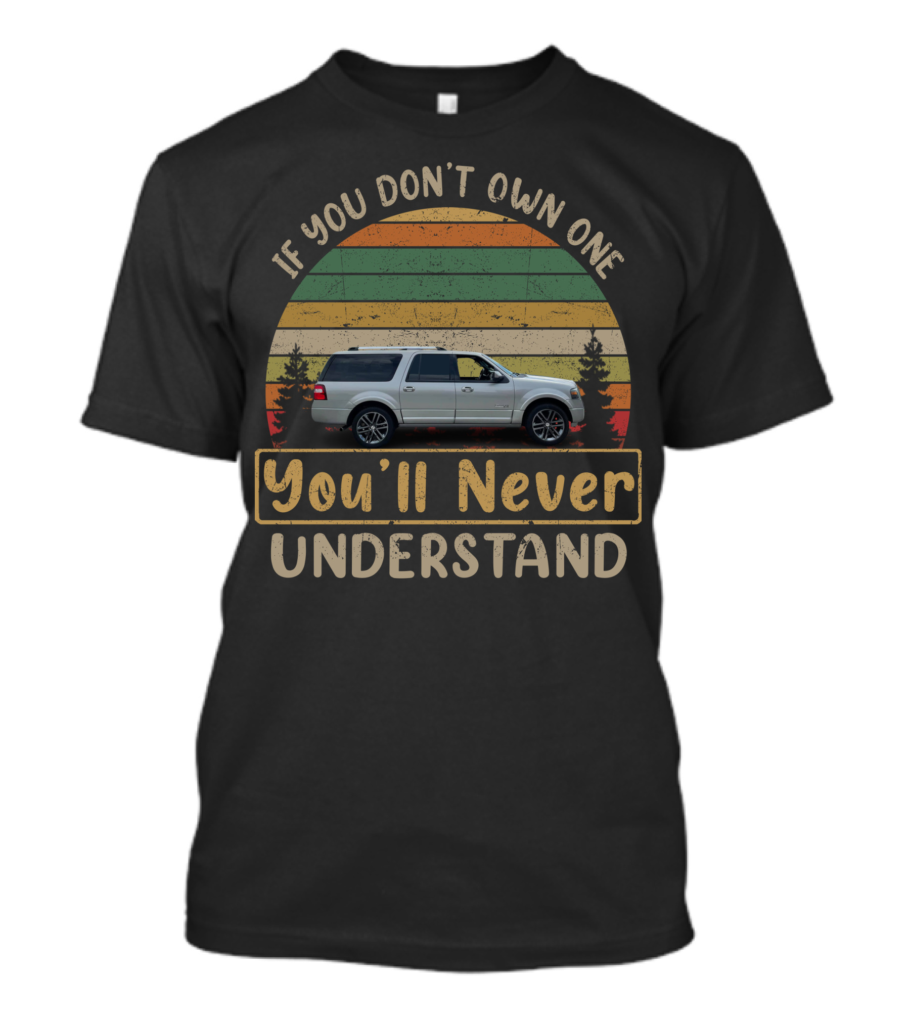 If You Don’t Own A Ford Expedition You’ll Never Understand T-Shirt