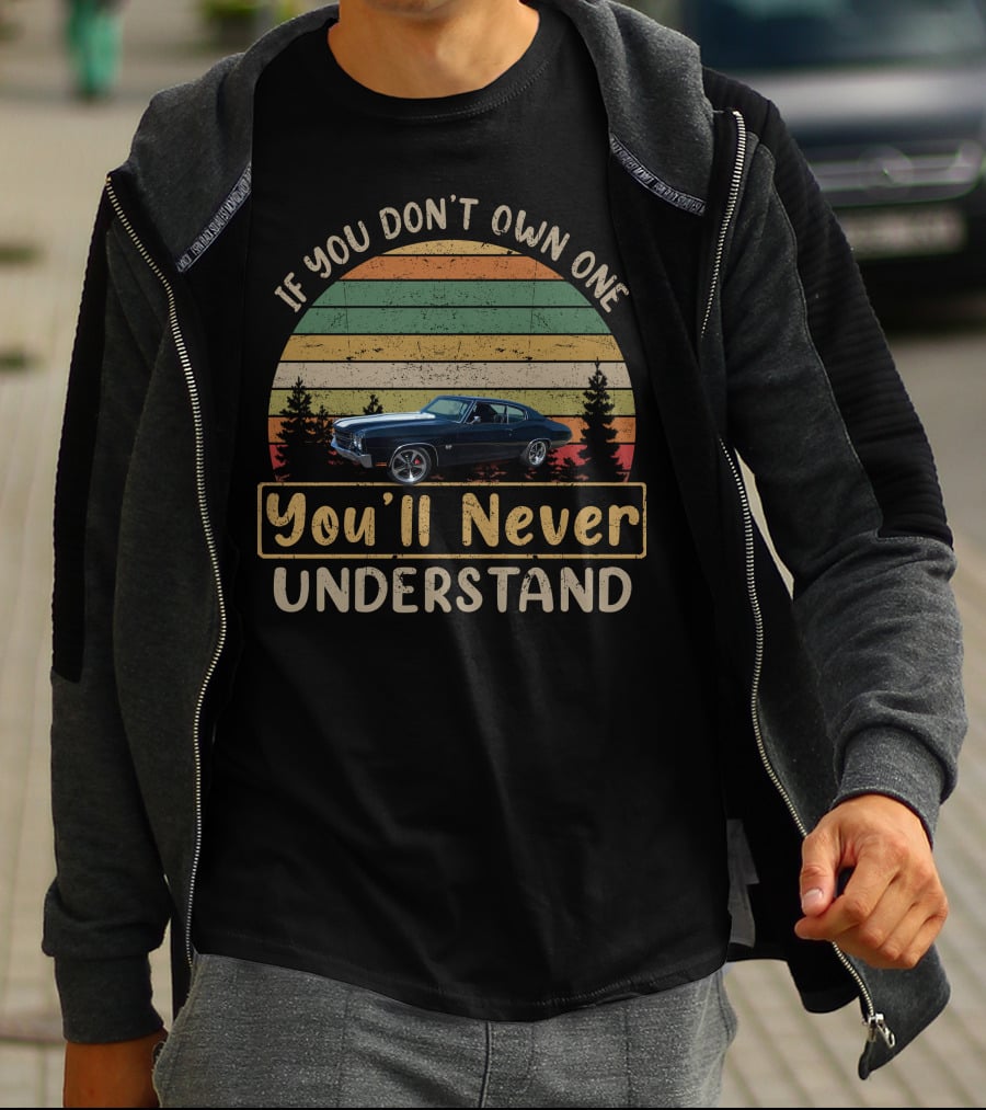 If You Don't Own One You'll Never Understand Chevrolet Chevelle T-Shirt