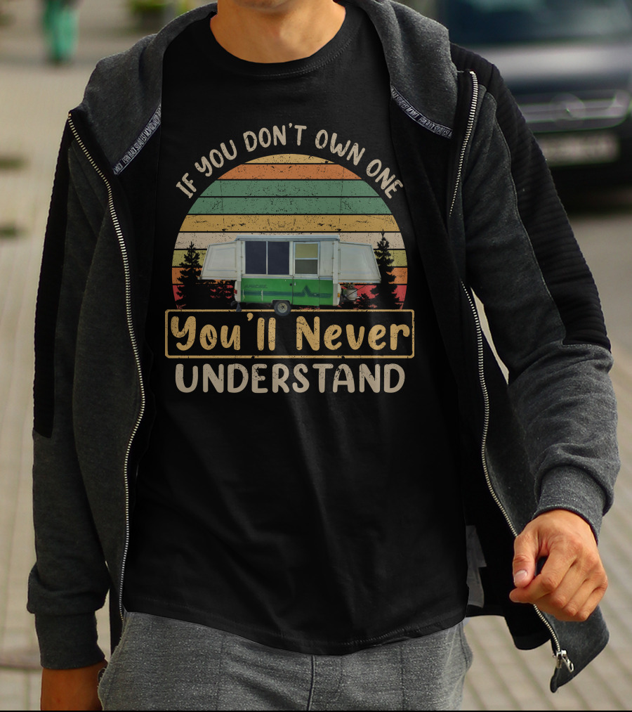If You Don't Own One You'll Never Understand Apache Camper T-Shirt