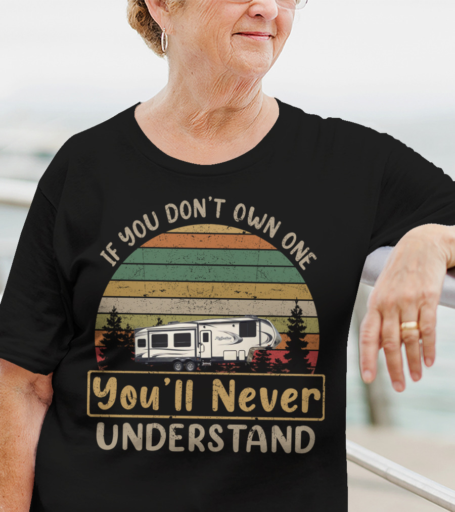 If You Don't Own One You'll Never Understand Half Ton 5th Wheels T-Shirt